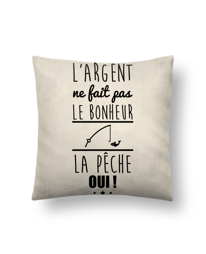 Cushion suede touch 45 x 45 cm L'argent ne fait pas le bonheur la pêche oui ! by Benichan