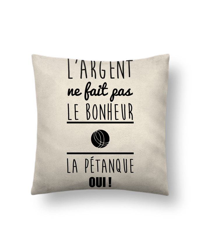 Coussin suédine L'argent ne fait pas le bonheur la pétanque oui ! par Benichan