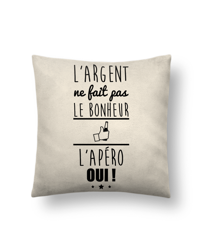 Cushion suede touch 45 x 45 cm L'argent ne fait pas le bonheur l'apéro oui ! by Benichan