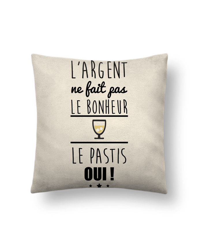 Cushion suede touch 45 x 45 cm L'argent ne fait pas le bonheur le pastis oui ! by Benichan