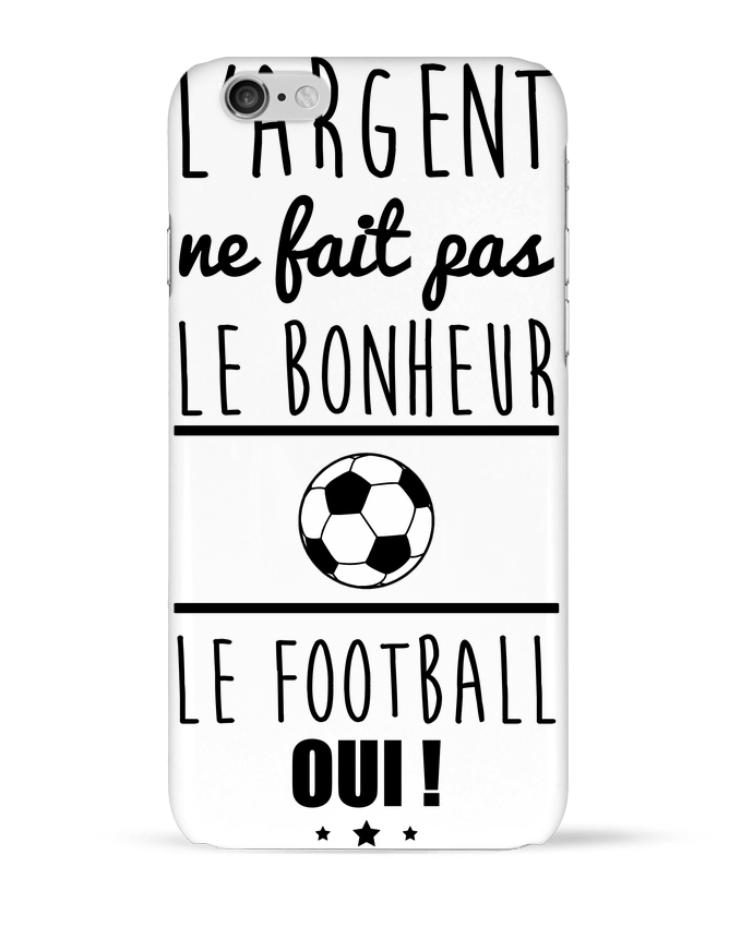 Coque iPhone 6 L'argent ne fait pas le bonheur le football oui ! par Benichan