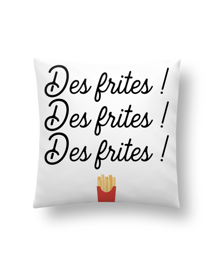 Cushion synthetic soft 45 x 45 cm Des frites ! by Original t-shirt