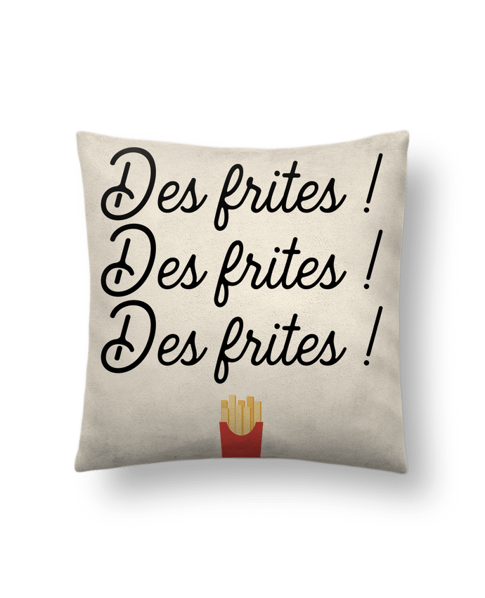 Cushion suede touch 45 x 45 cm Des frites ! by Original t-shirt