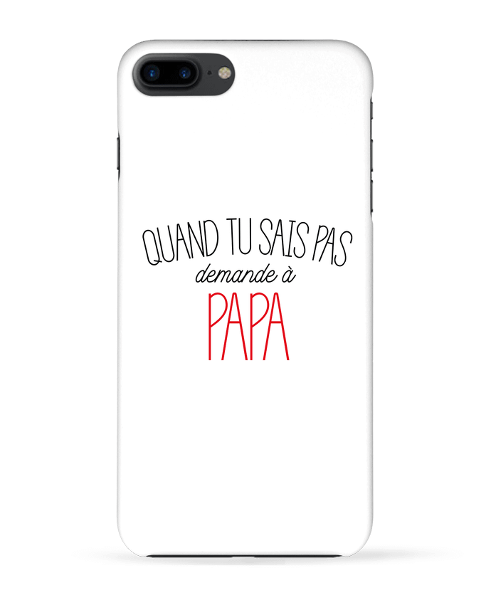 Case 3D iPhone 7+ Quand tu sais pas demande à Papa by tunetoo