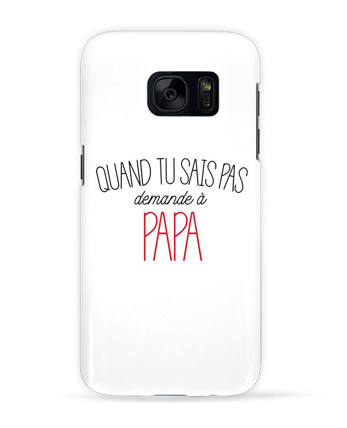 Case 3D Samsung Galaxy S7 Quand tu sais pas demande à Papa by tunetoo