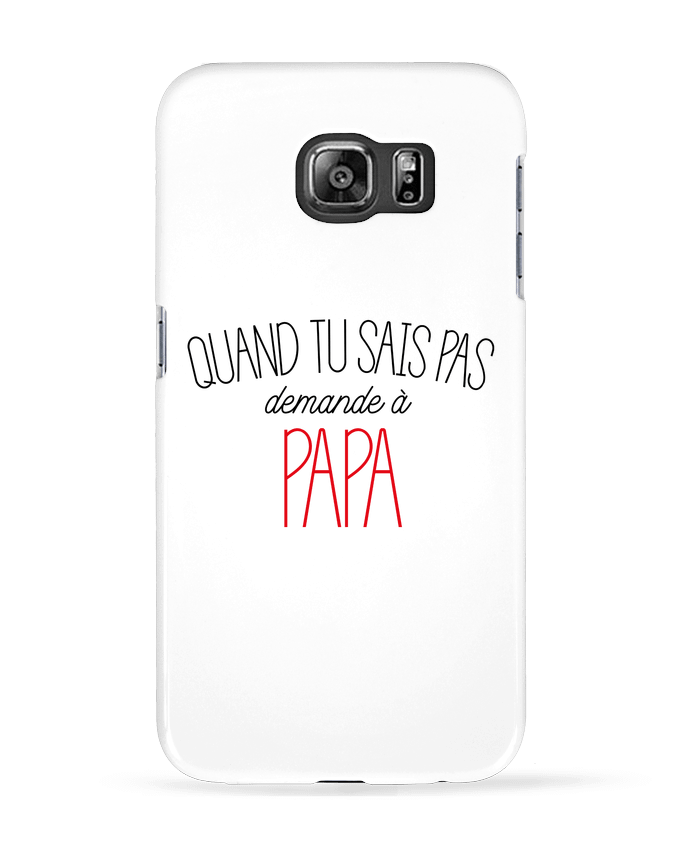 Coque Samsung Galaxy S6 Quand tu sais pas demande à Papa - tunetoo