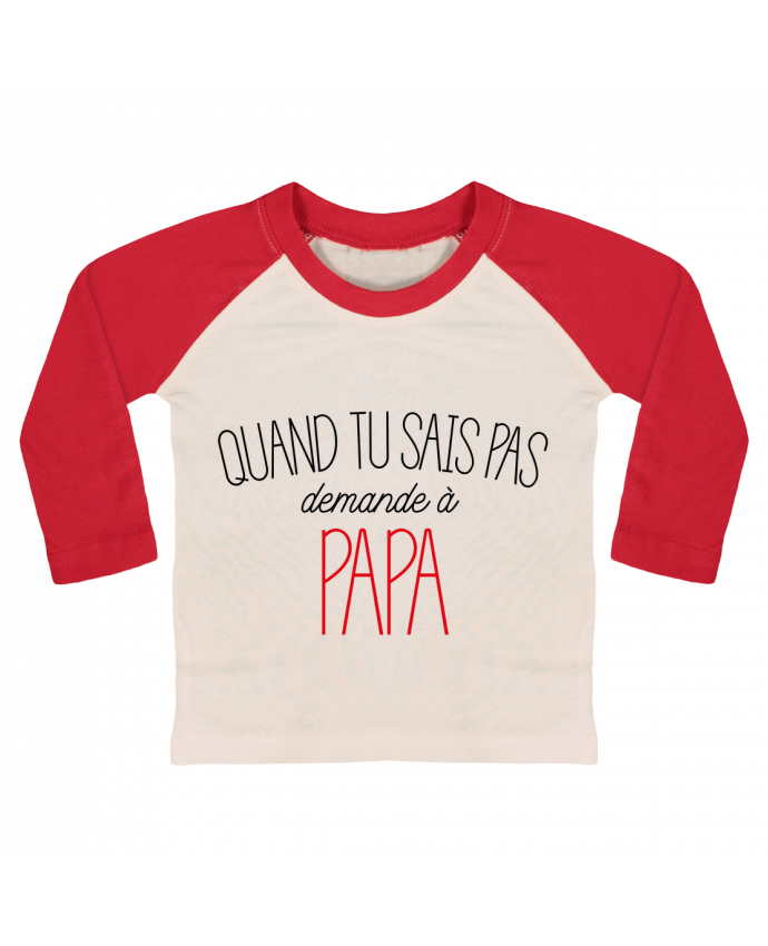 T-shirt baby Baseball long sleeve Quand tu sais pas demande à Papa by tunetoo