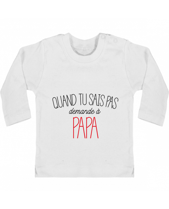 Baby T-shirt with press-studs long sleeve Quand tu sais pas demande à Papa manches longues du designer tunetoo