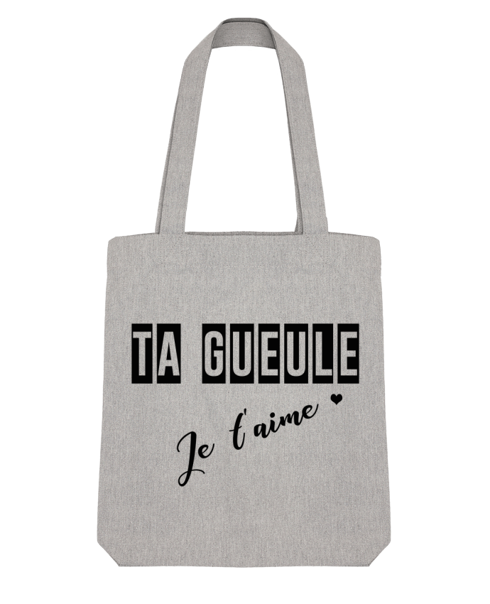 Tote Bag Stanley Stella Ta gueule ! Je t'aime by tunetoo 