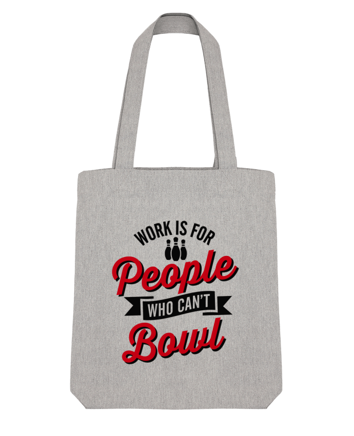 Tote Bag Stanley Stella Work is for people who can't bowl by LaundryFactory 