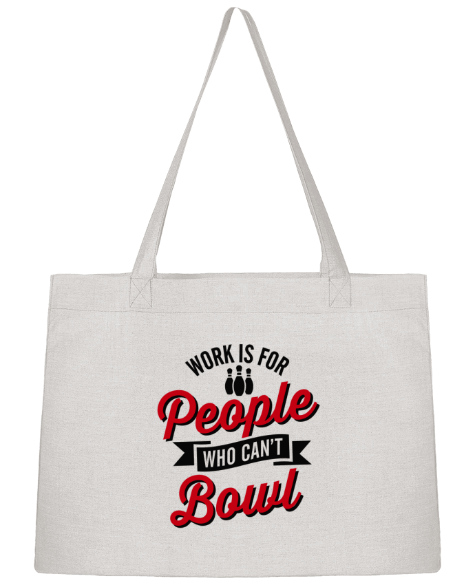 Shopping tote bag Stanley Stella Work is for people who can't bowl by LaundryFactory