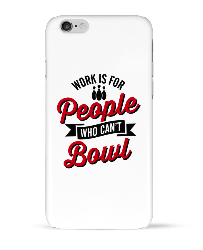 Case 3D iPhone 6 Work is for people who can't bowl by LaundryFactory