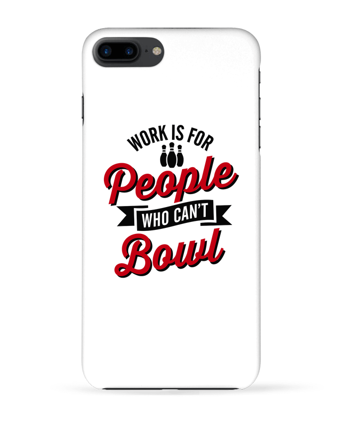 Coque iPhone 7 + Work is for people who can't bowl par LaundryFactory