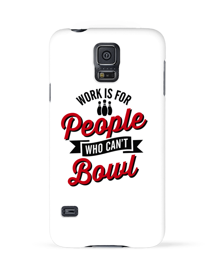 Coque Samsung Galaxy S5 Work is for people who can't bowl par LaundryFactory