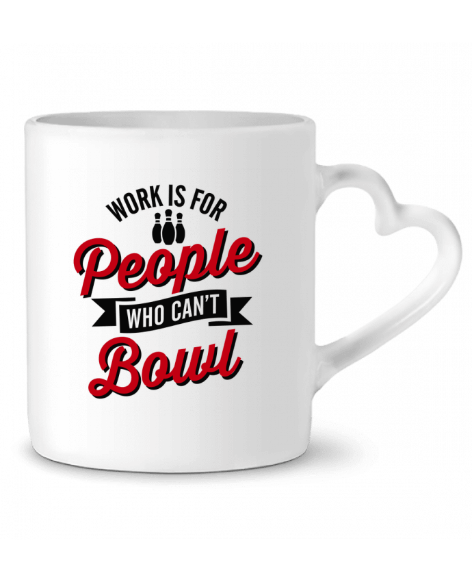 Mug coeur Work is for people who can't bowl par LaundryFactory