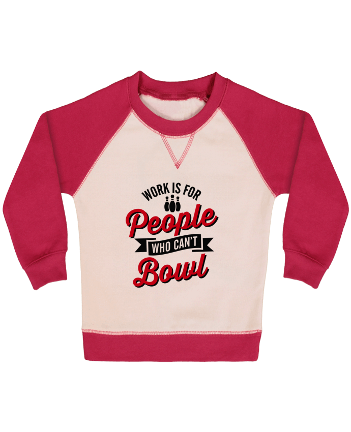 Sweatshirt Baby crew-neck sleeves contrast raglan Work is for people who can't bowl by LaundryFactory