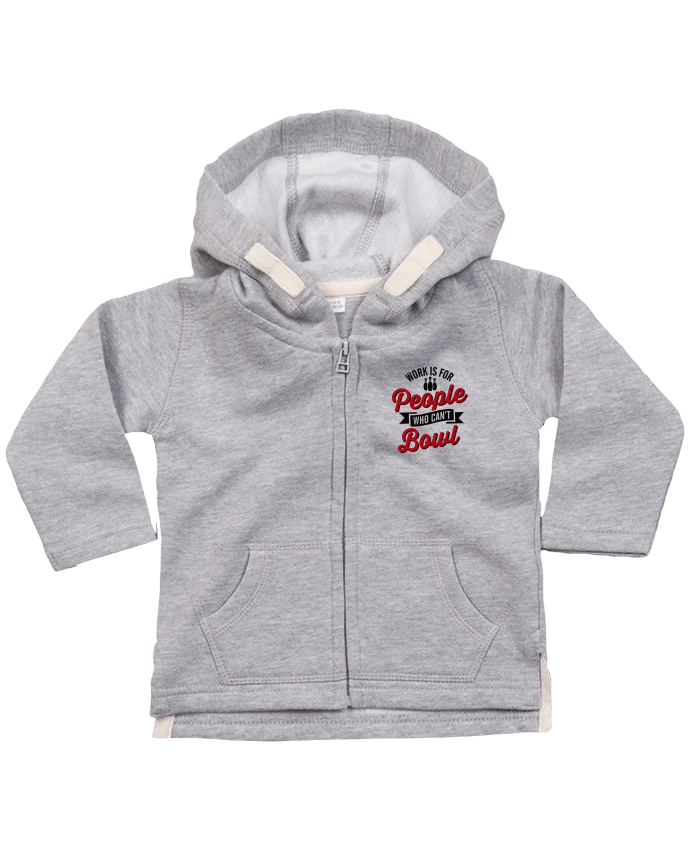 Hoddie with zip for baby Work is for people who can't bowl by LaundryFactory