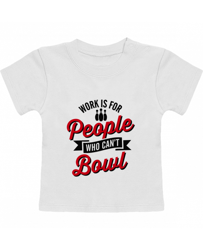 T-Shirt Baby Short Sleeve Work is for people who can't bowl manches courtes du designer LaundryFactory