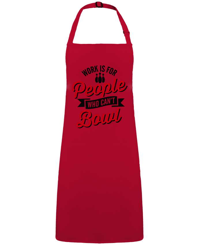 Tablier Work is for people who can't bowl par  LaundryFactory