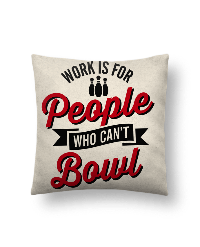 Coussin suédine Work is for people who can't bowl par LaundryFactory