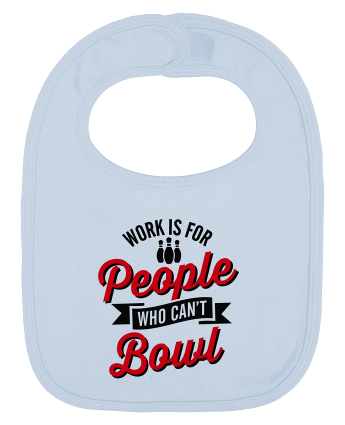 Bavoir bébé uni Work is for people who can't bowl par LaundryFactory