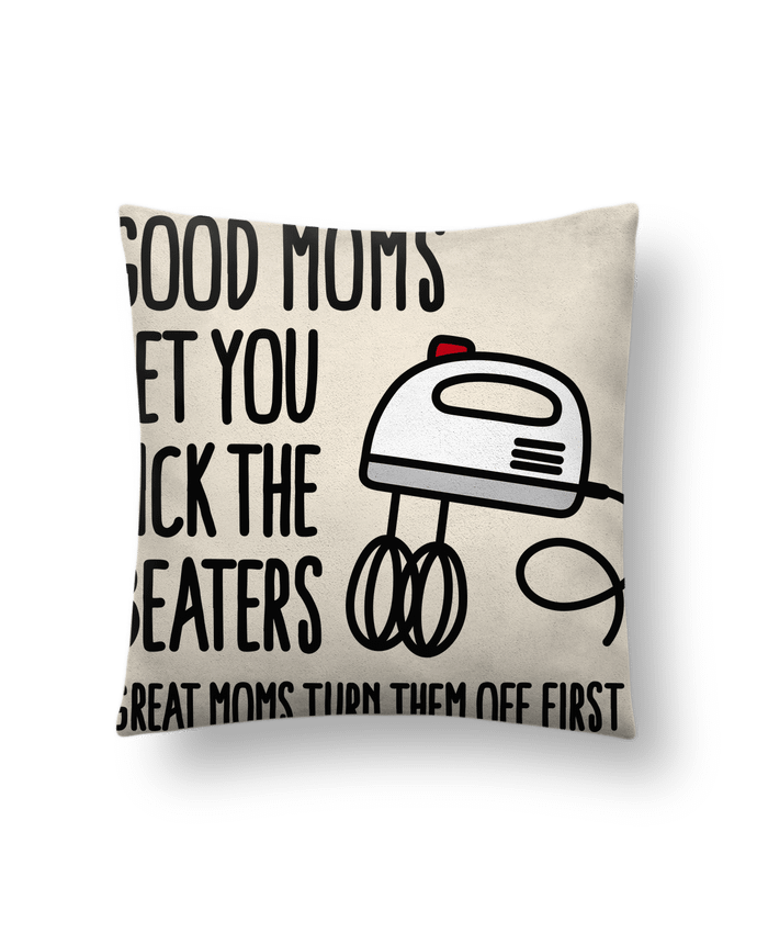 Coussin suédine Good moms let you lick the beaters par LaundryFactory