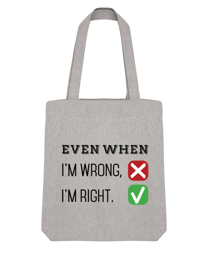 Tote Bag Stanley Stella Even when I'm wrong, I'm right. par tunetoo 