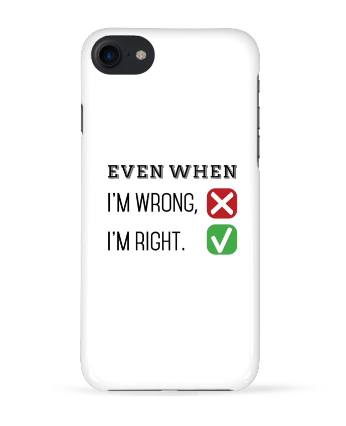 COQUE 3D Iphone 7 Even when I'm wrong, I'm right. de tunetoo