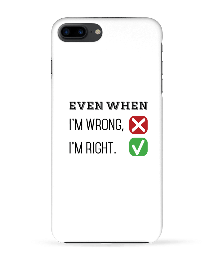 Case 3D iPhone 7+ Even when I'm wrong, I'm right. by tunetoo