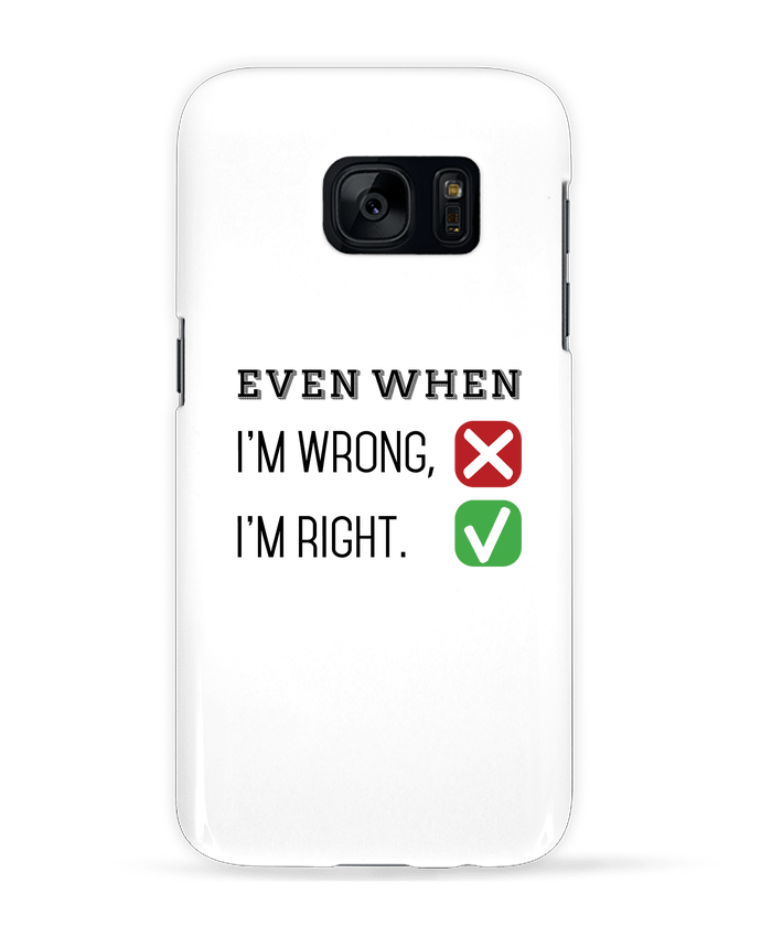 Coque 3D Samsung Galaxy S7  Even when I'm wrong, I'm right. par tunetoo