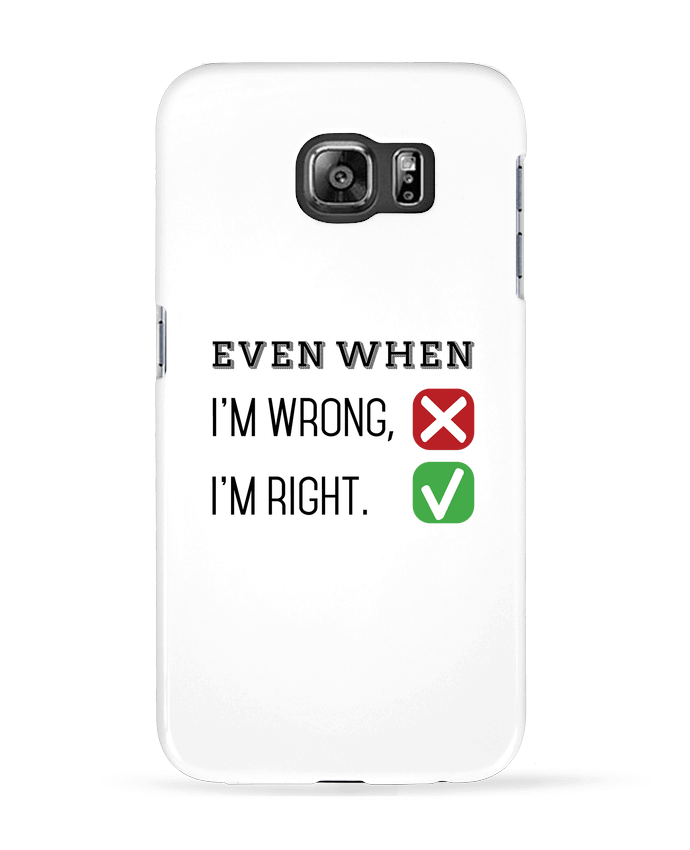Carcasa Samsung Galaxy S6 Even when I'm wrong, I'm right. - tunetoo