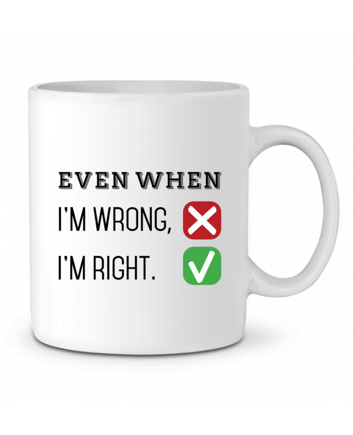 Mug  Even when I'm wrong, I'm right. par tunetoo