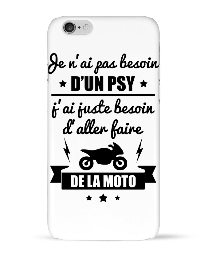 Coque iPhone 6 Je n'ai pas besoin d'un psy, j'ai juste besoin d'aller faire de la moto par Benic