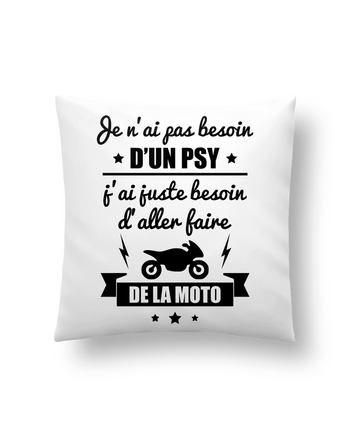 Cushion synthetic soft 45 x 45 cm Je n'ai pas besoin d'un psy, j'ai juste besoin d'aller faire de la moto by Benichan