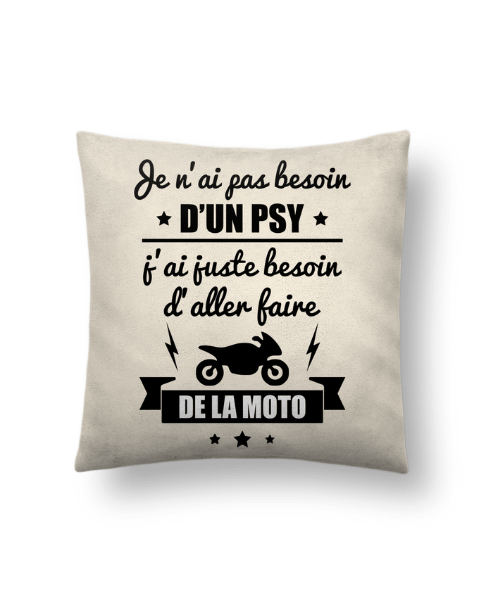 Coussin suédine Je n'ai pas besoin d'un psy, j'ai juste besoin d'aller faire de la moto par Beni