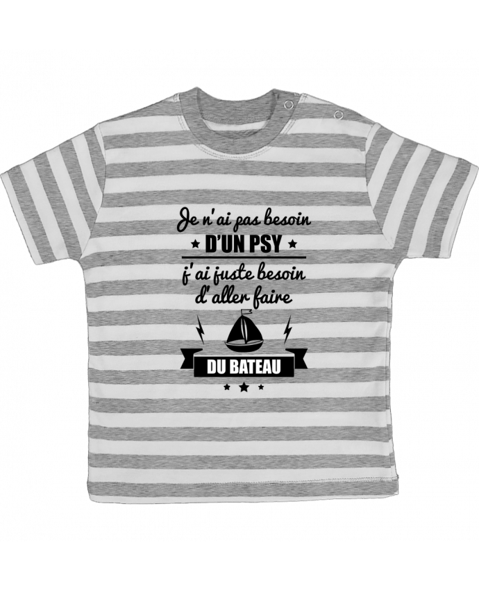 Tee-shirt bébé à rayures Je n'ai pas besoin d'un psy, j'ai juste besoin d'aller faire du bateau 