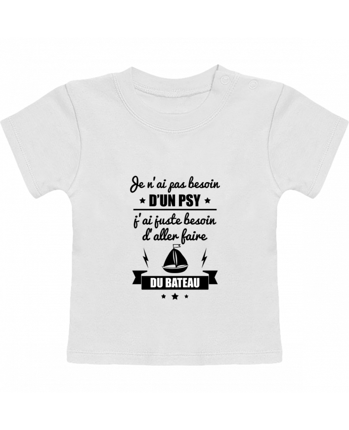 Camiseta Bebé Manga Corta Je n'ai pas besoin d'un psy, j'ai juste besoin d'aller faire du bateau manches cour