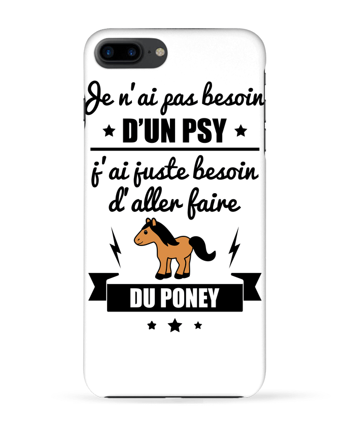 Case 3D iPhone 7+ Je n'ai pas besoin d'un psy, j'ai juste besoin d'aller faire du poney by Benic
