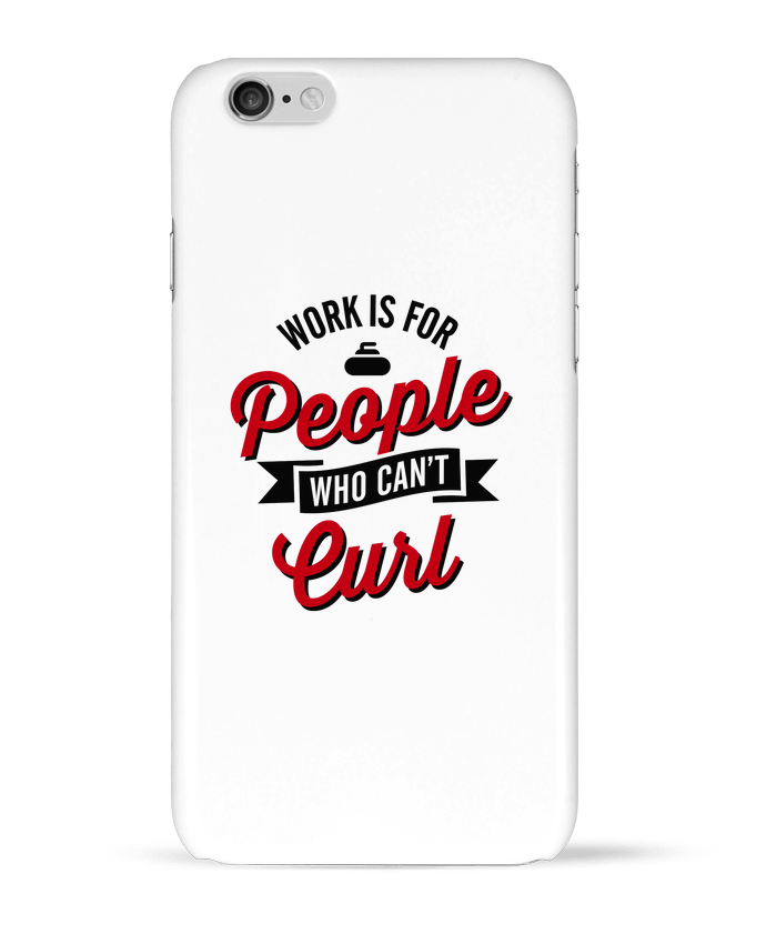 Coque iPhone 6 WORK IS FOR PEOPLE WHO CANT CURL par LaundryFactory