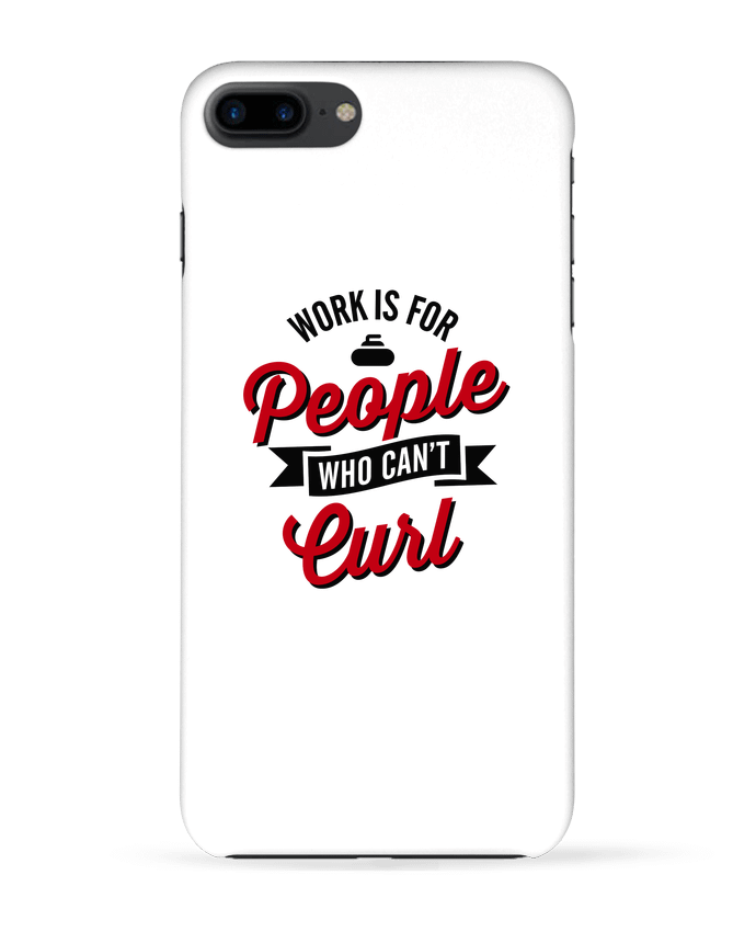 Coque iPhone 7 + WORK IS FOR PEOPLE WHO CANT CURL par LaundryFactory