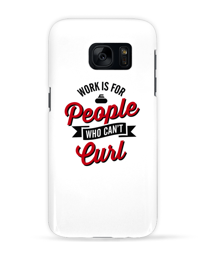 Coque 3D Samsung Galaxy S7  WORK IS FOR PEOPLE WHO CANT CURL par LaundryFactory