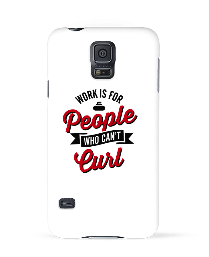 Coque Samsung Galaxy S5 WORK IS FOR PEOPLE WHO CANT CURL par LaundryFactory