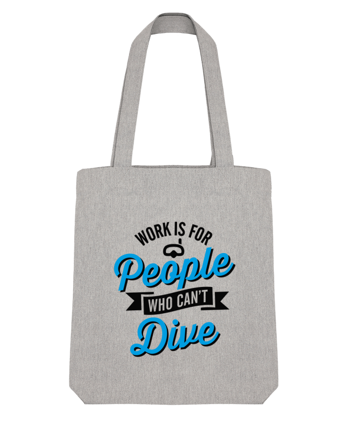 Tote Bag Stanley Stella WORK IS FOR PEOPLE WHO CANT DIVE par LaundryFactory 