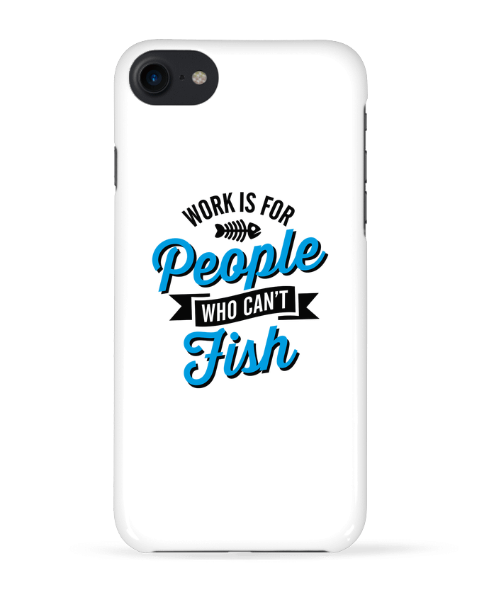 Carcasa Iphone 7 WORK IS FOR PEOPLE WHO CANT FISH de LaundryFactory