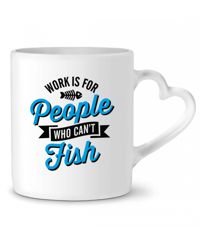 Taza Corazón WORK IS FOR PEOPLE WHO CANT FISH por LaundryFactory