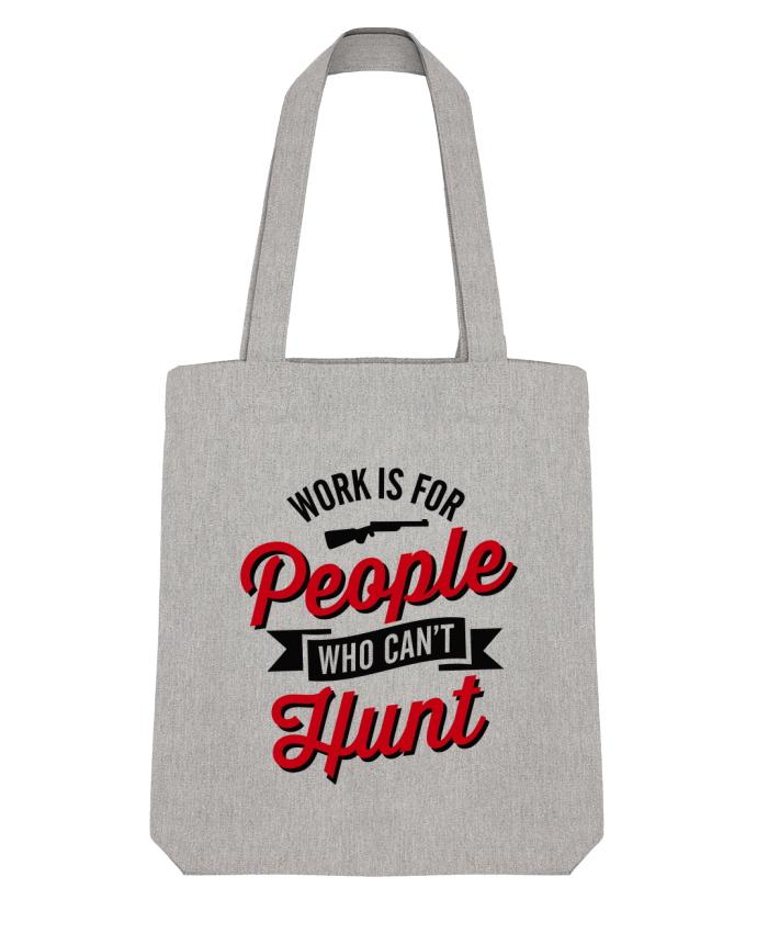 Tote Bag Stanley Stella WORK IS FOR PEOPLE WHO CANT HUNT by LaundryFactory 