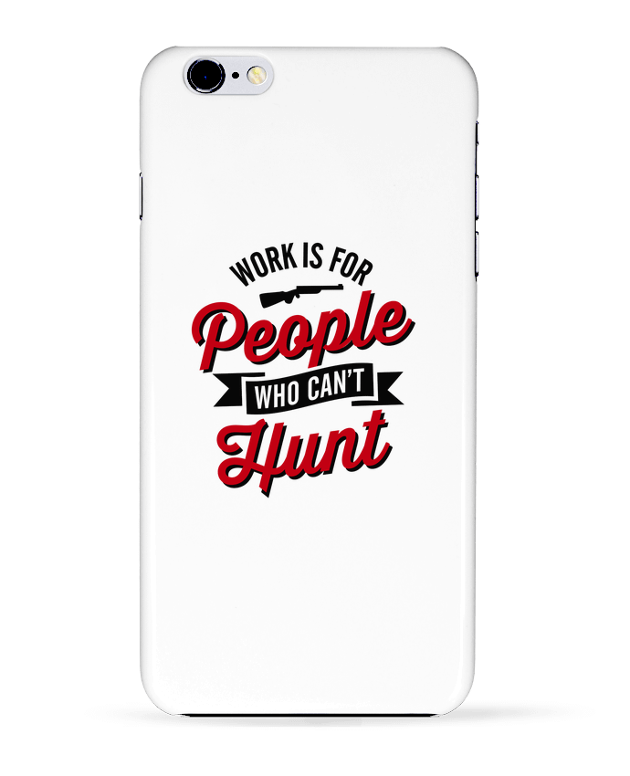  COQUE Iphone 6+ | WORK IS FOR PEOPLE WHO CANT HUNT de LaundryFactory