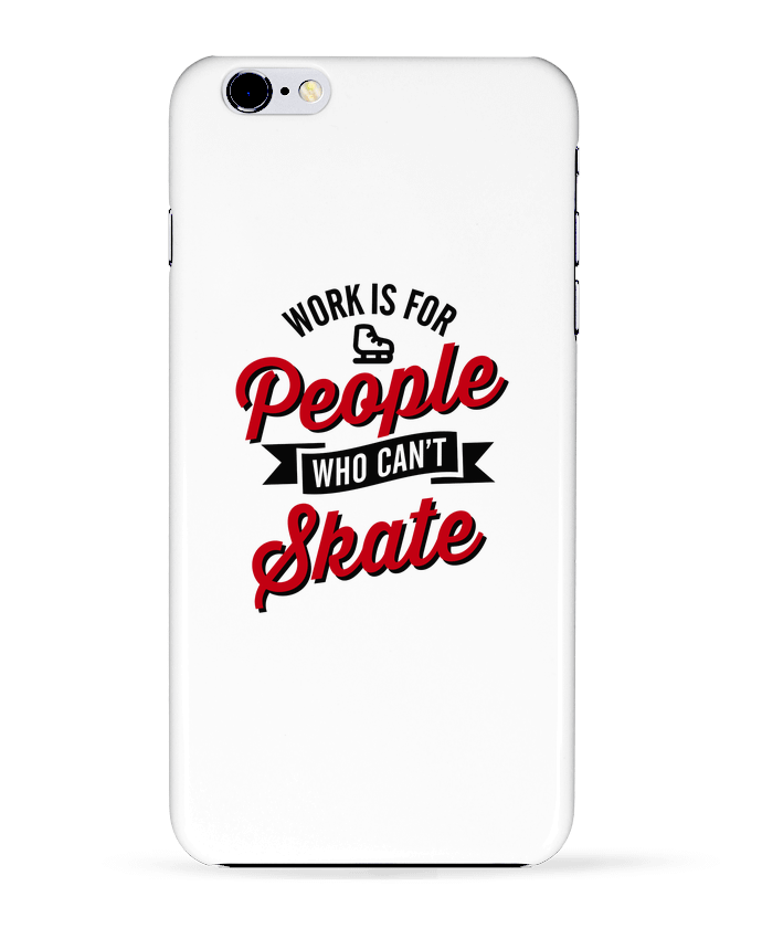 COQUE Iphone 6+ | WORK IS FOR PEOPLE WHO CANT SKATE de LaundryFactory