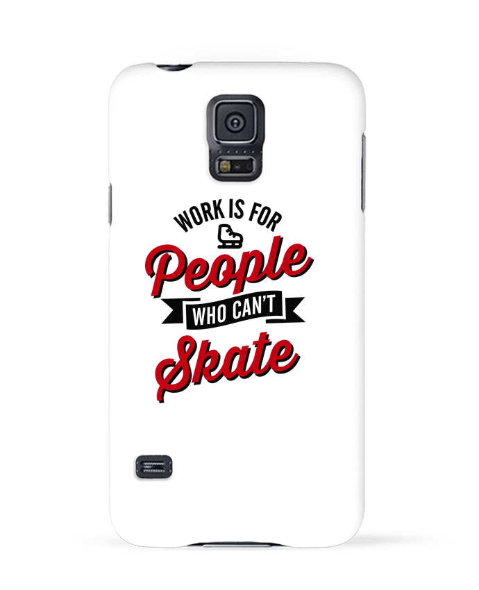 Coque Samsung Galaxy S5 WORK IS FOR PEOPLE WHO CANT SKATE par LaundryFactory