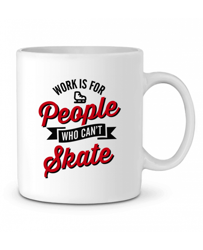 Mug  WORK IS FOR PEOPLE WHO CANT SKATE par LaundryFactory